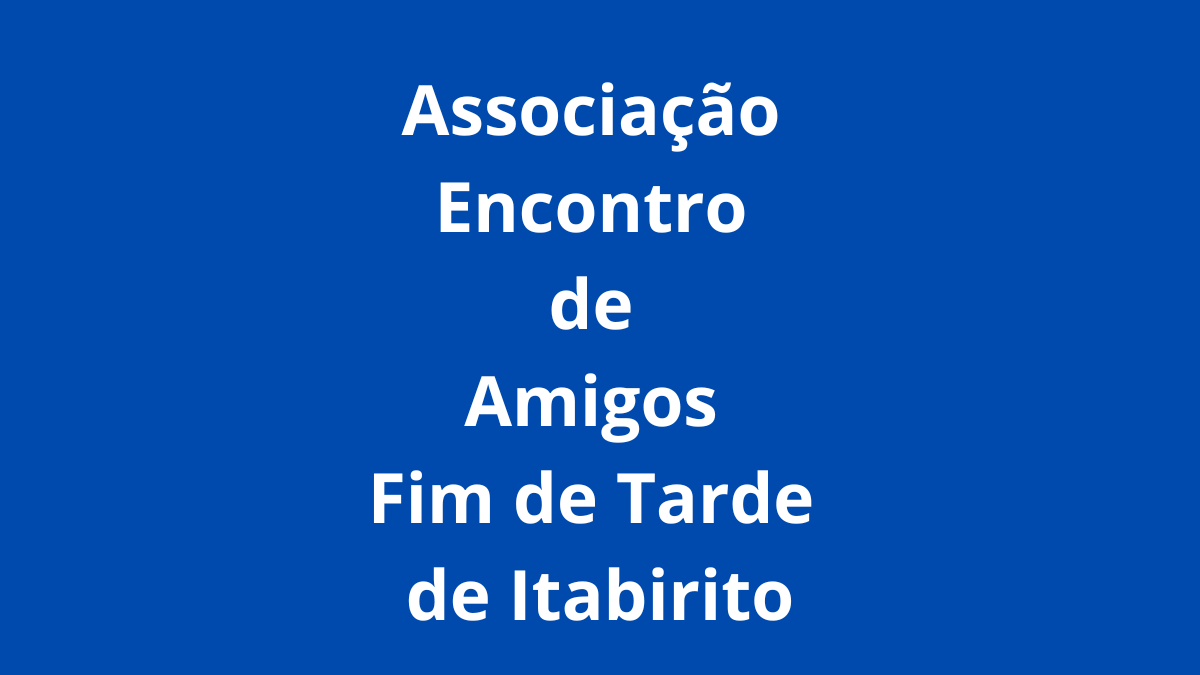 Lei declara de utilidade pública a Associação Encontro de Amigos Fim de Tarde de Itabirito